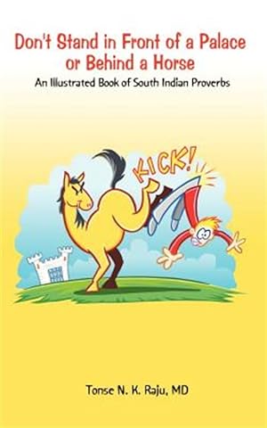 Seller image for Don't Stand in Front of a Palace or Behind a Horse : An Illustrated Book of South Indian Proverbs for sale by GreatBookPricesUK