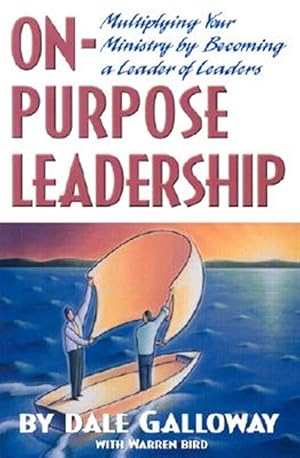 Seller image for On-Purpose Leadership : Multiplying Your Ministry by Becoming a Leader of Leaders for sale by GreatBookPricesUK