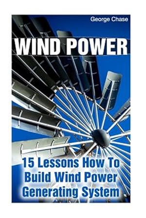 Imagen del vendedor de Wind Power : 15 Lessons How to Build Wind Power Generating System a la venta por GreatBookPrices