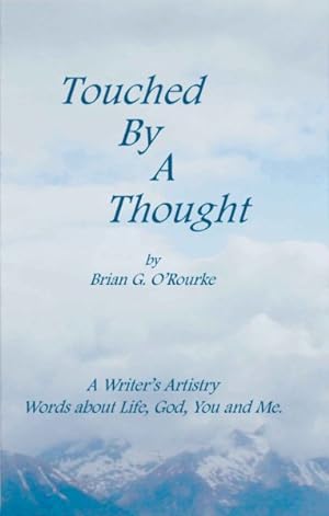 Immagine del venditore per Touched by a Thought : A Writer's Artistry, Words About Life, God, You and Me venduto da GreatBookPrices