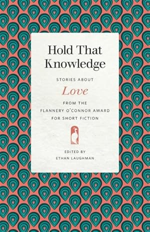 Seller image for Hold That Knowledge : Stories About Love from the Flannery O'Connor Award for Short Fiction for sale by GreatBookPrices