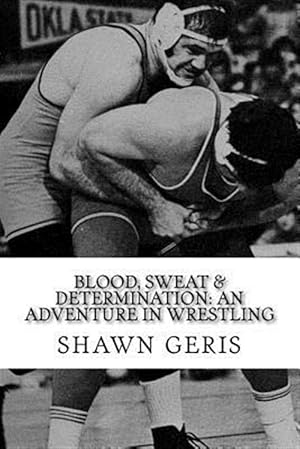 Seller image for Blood, Sweat & Determination : An Adventure in Wrestling for sale by GreatBookPrices