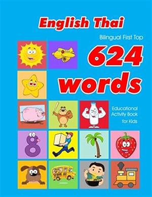 Bild des Verkufers fr English - Thai Bilingual First Top 624 Words Educational Activity Book for Kids: Easy vocabulary learning flashcards best for infants babies toddlers zum Verkauf von GreatBookPrices
