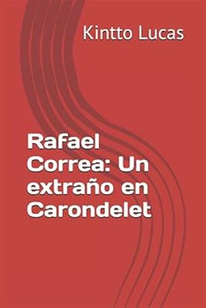 Image du vendeur pour Rafael Correa: Un Extrao En Carondelet -Language: spanish mis en vente par GreatBookPrices