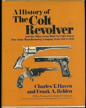 A History of The Colt Revolver and the Other Arms Made by Colt's Patent Fire Arms Manufacturing C...