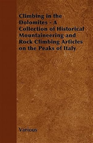 Immagine del venditore per Climbing in the Dolomites - A Collection of Historical Mountaineering and Rock Climbing Articles on the Peaks of Italy venduto da GreatBookPrices