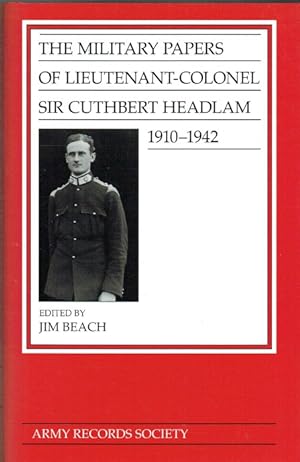 Seller image for THE MILITARY PAPERS OF LIEUTENANT-COLONEL SIR CUTHBERT HEADLAM 1910-1942 for sale by Paul Meekins Military & History Books