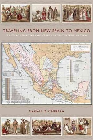 Seller image for Traveling from New Spain to Mexico : Mapping Practices of Nineteenth-Century Mexico for sale by GreatBookPrices