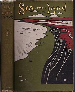 Sea and Land, Features of Coasts and Oceans with Special Reference to the Life of Man