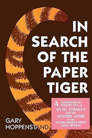 Bild des Verkufers fr In Search of the Paper Tiger : A Sociological Perspective of Myth, Formula and the Mystery Genre in the Entertainment Print Mass Medium zum Verkauf von GreatBookPrices