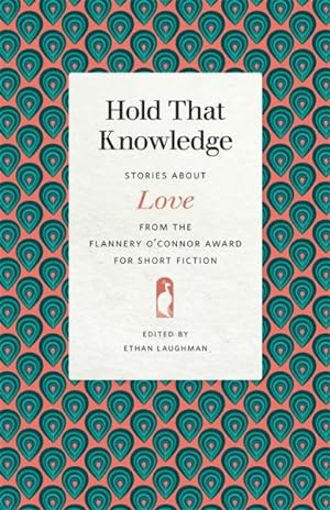 Seller image for Hold That Knowledge : Stories About Love from the Flannery O'Connor Award for Short Fiction for sale by GreatBookPrices