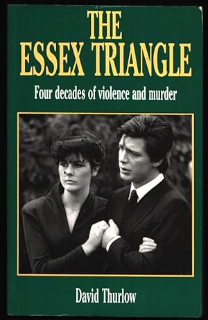 The Essex Triangle. Four Decades of Violence and Murder.