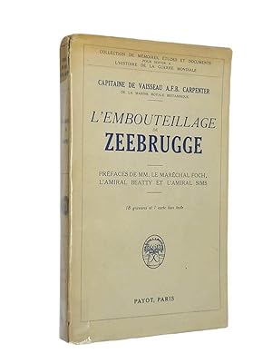 Imagen del vendedor de L'embouteillage de Zeebrugge / Capitaine de vaisseau A. F. B. Carpenter,. ; traduit de l'anglais, par Ren Levaique, capitaine de corvette et L. P. Alaux, avec prface de MM. le marchal Foch, l'amiral Beatty et l'amiral Sims a la venta por Librairie Douin