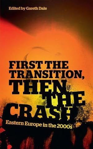 Imagen del vendedor de First the Transition, Then the Crash: Eastern Europe in the 2000s a la venta por WeBuyBooks