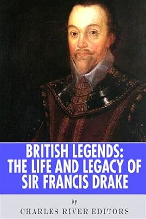 Seller image for British Legends : The Life and Legacy of Sir Francis Drake for sale by GreatBookPrices