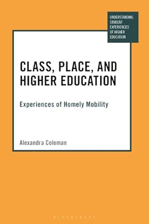 Bild des Verkufers fr Class, Place, and Higher Education : Experiences of Homely Mobility zum Verkauf von GreatBookPrices