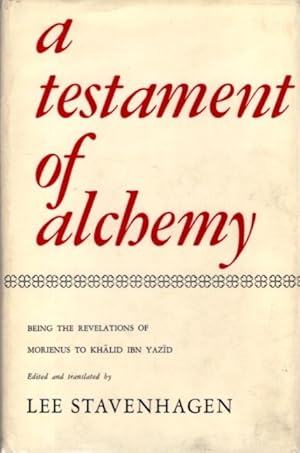 A TESTAMENT OF ALCHEMY: Being The Revelations Of Morienus, Ancient Adept And Hermit Of Jerusalem ...