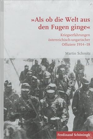 Bild des Verkufers fr Als ob die Welt aus den Fugen ginge" : Kriegserfahrungen sterreichisch-ungarischer Offiziere 1914-18. Krieg in der Geschichte ; Band 86 zum Verkauf von Versandantiquariat Nussbaum