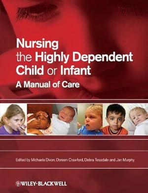Bild des Verkufers fr Nursing the Highly Dependent Child or Infant: A Manual of Care zum Verkauf von WeBuyBooks