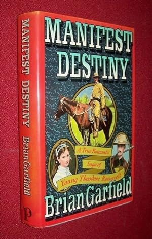 Manifest Destiny - A True Romantic Saga of Young Theodore Roosevelt