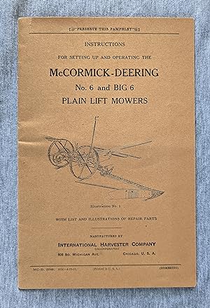 Instructions for Setting Up and Operating the McCormick-Deering No. 6 and Big 6 Plain Lift Mowers.