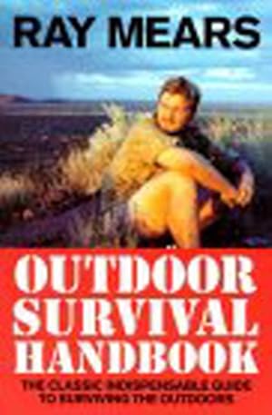 Bild des Verkufers fr Ray Mears Outdoor Survival Handbook : A Guide to the Materials in the Wild and How to Use Them for Food, Warmth, Shelter and Navigation zum Verkauf von GreatBookPrices