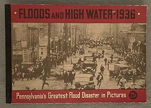 Floods and High Water 1936. Pennsylvania's Greatest Flood Disaster in Pictures
