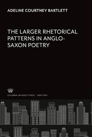 Image du vendeur pour The Larger Rhetorical Patterns in Anglo-Saxon Poetry mis en vente par AHA-BUCH GmbH