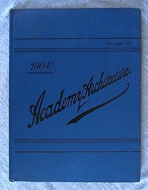 Academy Architecture and Architectural Review 1904. Volume 26