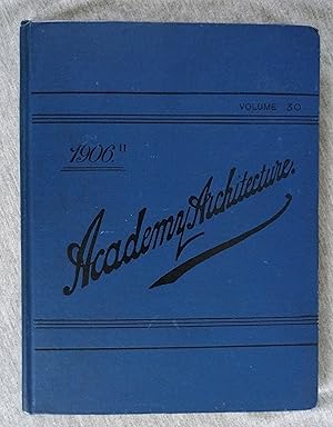 Academy Architecture and Architectural Review 1906. Volume 30