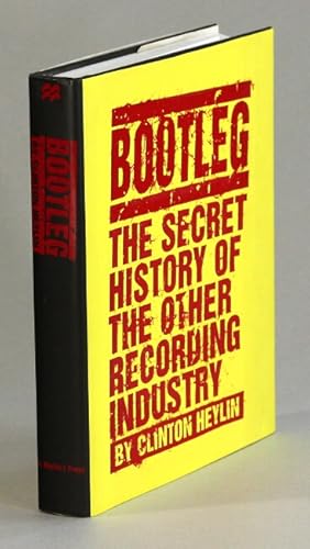 Bootleg. The secret history of the other recording industry