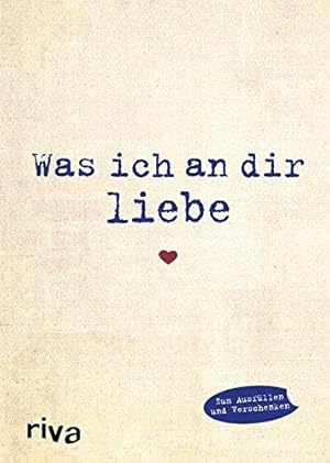 Bild des Verkufers fr Was ich an dir liebe: Eine originelle Liebeserklrung zum Ausfllen und Verschenken zum Verkauf von WeBuyBooks