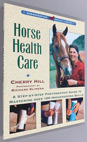 Horse Health Care: A Step-By-Step Photographic Guide to Mastering Over 100 Horsekeeping Skills (H...