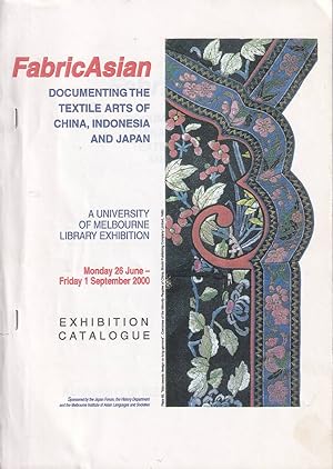 Bild des Verkufers fr FabricAsian Documenting the Textile Arts of China, Indonesia and Japan. A University of Melbourne Library Exhibition. Exhibition Catalogue. zum Verkauf von Asia Bookroom ANZAAB/ILAB