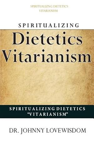 Immagine del venditore per Spiritualizing Dietetics ''vitarianism'' venduto da GreatBookPrices