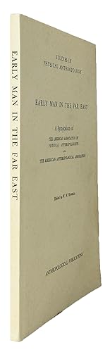 Early Man in the Far East: A Symposium of the American Association of Physical Anthropologists an...