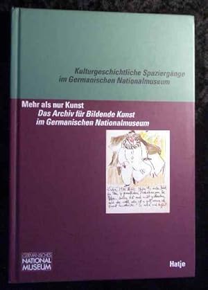 Seller image for Mehr als nur Kunst : das Archiv fr Bildende Kunst im Germanischen Nationalmuseum. [Hrsg.: G. Ulrich Gromann], Germanisches Nationalmuseum: Kulturgeschichtliche Spaziergnge im Germanischen Nationalmuseum ; Bd. 2 for sale by Roland Antiquariat UG haftungsbeschrnkt