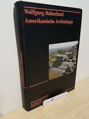 Amerikanische Archäologie Geschichte - Theorie - Kulturentwicklung