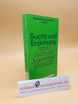 Seller image for Sucht und Erziehung / Sucht und Jugendarbeit Ein Handbuch fr Lehrer und Sozialpdagogen for sale by Roland Antiquariat UG haftungsbeschrnkt