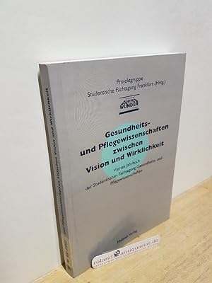 Bild des Verkufers fr Gesundheits- und Pflegewissenschaften zwischen Vision und Wirklichkeit : viertes Jahrbuch der Studentischen Fachtagung Gesundheits- und Pflegewissenschaften / Projektgruppe Studentische Fachtagung (Hrsg.). [Zsstellung und Bearb. der Texte: Stefan Hof] zum Verkauf von Roland Antiquariat UG haftungsbeschrnkt