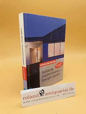 Gebäude modernisieren - Energie sparen / [Autoren Günther Weizenhöfer ; Peter Burk. Hrsg.: Verbra...