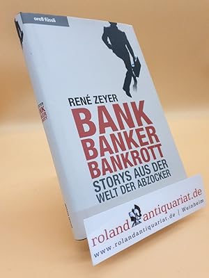 Bild des Verkufers fr Bank, Banker, bankrott : Storys aus der Welt der Abzocker / Ren Zeyer zum Verkauf von Roland Antiquariat UG haftungsbeschrnkt