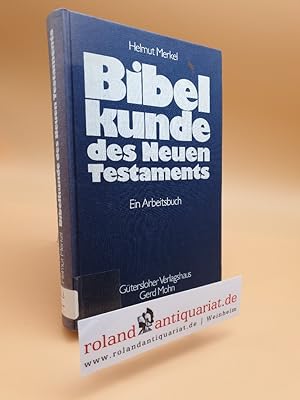 Seller image for Bibelkunde des Neuen Testaments : ein Arbeitsbuch / Helmut Merkel for sale by Roland Antiquariat UG haftungsbeschrnkt