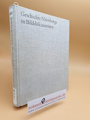 Bild des Verkufers fr Geschichte Nrnbergs in Bilddokumenten / Hrsg. von Gerhard Pfeiffer unter Mitarb. von Wilhelm Schwemmer zum Verkauf von Roland Antiquariat UG haftungsbeschrnkt