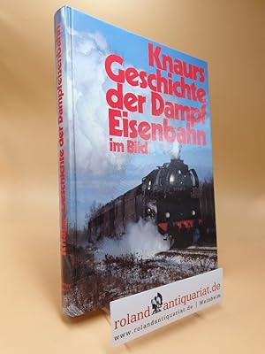 Bild des Verkufers fr Knaurs Geschichte der Dampfeisenbahn im Bild zum Verkauf von Roland Antiquariat UG haftungsbeschrnkt