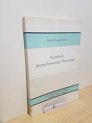 Imagen del vendedor de Krankheit als psychosoziales Phnomen : e. Einf. fr Mediziner, Psychologen, Soziologen und Berater / von Arnold Langenmayr a la venta por Roland Antiquariat UG haftungsbeschrnkt