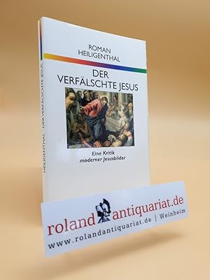 Bild des Verkufers fr Der verflschte Jesus. Eine Kritik moderner Jesusbilder. Darmstadt, WBG, zum Verkauf von Roland Antiquariat UG haftungsbeschrnkt