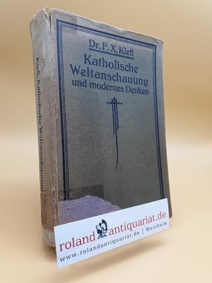 Seller image for Katholische Weltanschauung und modernes Denken. Gesammelte Essays ber die Hauptstationen der neueren Philosophie [von Franz Xaver Kiefl], for sale by Roland Antiquariat UG haftungsbeschrnkt