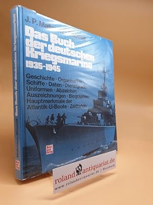 Das Buch der deutschen Kriegsmarine : 1935 - 1945. J. P. Mallmann-Showell. [Die Übertr. ins Dt. b...