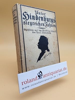 Seller image for Unter Hindenburgs siegreichen Fahnen : Erzhlung aus dem Weltkrieg 1914/15 for sale by Roland Antiquariat UG haftungsbeschrnkt